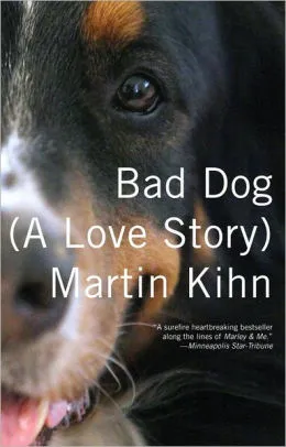Book cover of 'Bad Dog (A Love Story)' by Martin Kihn, featuring a heartwarming illustration of a dog and a man, reflecting themes of loyalty and a challenging yet loving pet bond.