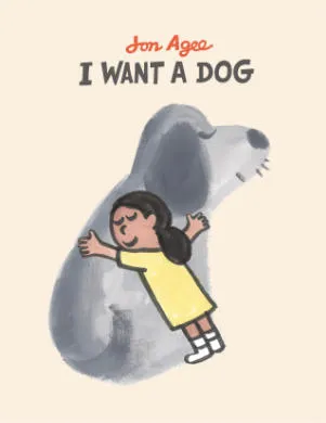 I want a Dog - Jon Agee's charming book cover features a determined girl and a variety of animals she passes on to find her perfect canine companion.